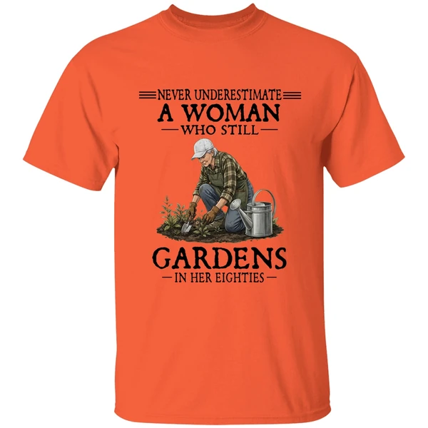 Never Underestimate A Woman Who Still Gardens In Her Eighties Shirt - Image 3