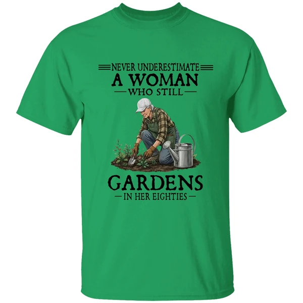 Never Underestimate A Woman Who Still Gardens In Her Eighties Shirt - Image 8