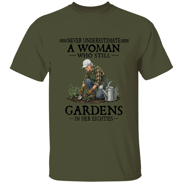 Never Underestimate A Woman Who Still Gardens In Her Eighties Shirt - Image 9