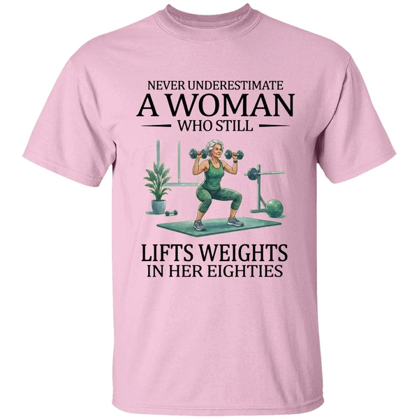Never Underestimate A Woman Who Still Lifts Weights In Her Eighties 80s Shirt - Image 2