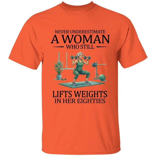 Never Underestimate A Woman Who Still Lifts Weights In Her Eighties 80s Shirt - Image 3