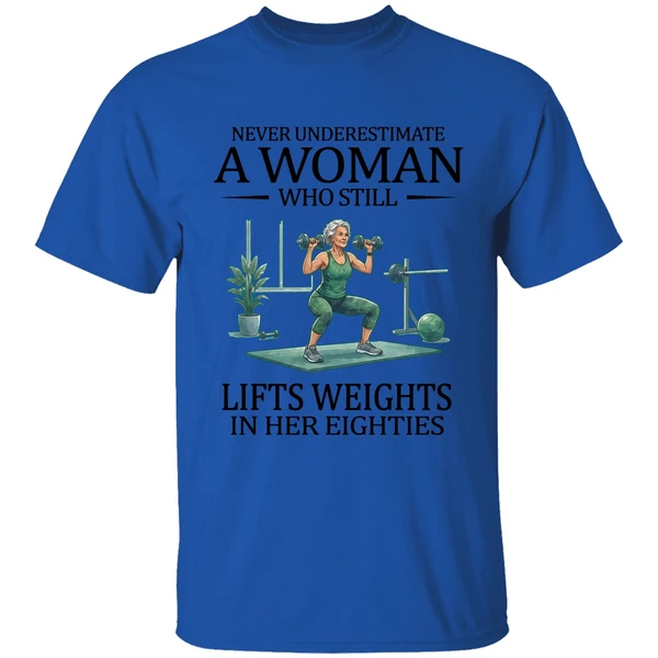 Never Underestimate A Woman Who Still Lifts Weights In Her Eighties 80s Shirt - Image 5