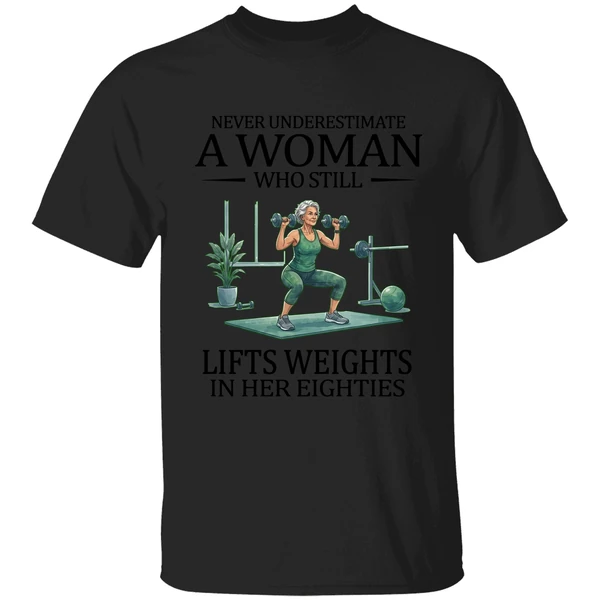 Never Underestimate A Woman Who Still Lifts Weights In Her Eighties 80s Shirt - Image 7