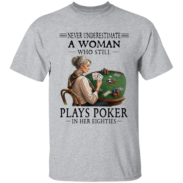 never underestimate a woman who still plays poker in her eighties shirt sportgrey