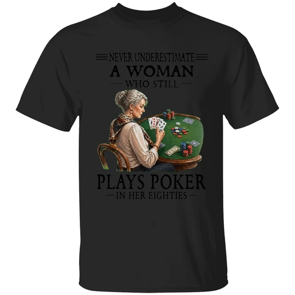 Never Underestimate A Woman Who Still Plays Poker In Her Eighties Shirt - Image 7