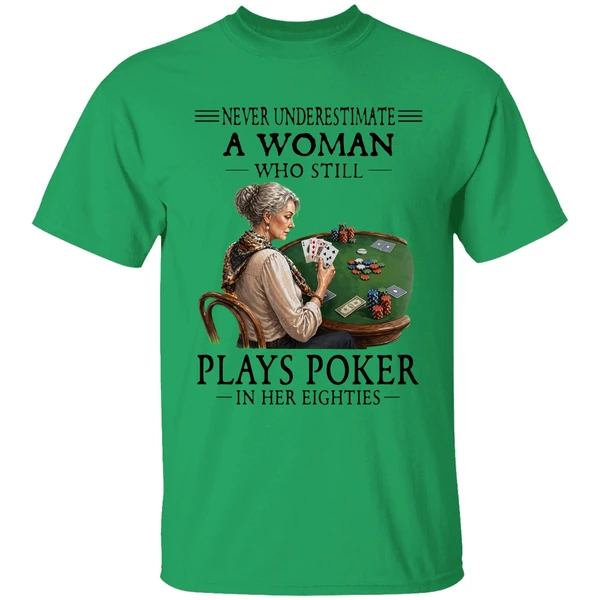 Never Underestimate A Woman Who Still Plays Poker In Her Eighties Shirt - Image 8
