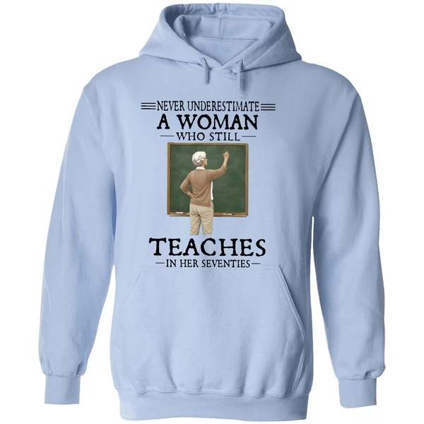 Never Underestimate A Woman Who Still Teaches In Her Seventies Hoodie - Image 4