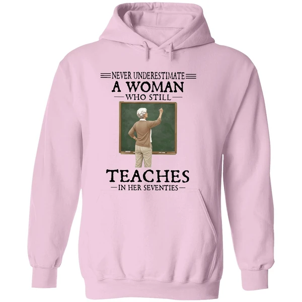 Never Underestimate A Woman Who Still Teaches In Her Seventies Hoodie - Image 5