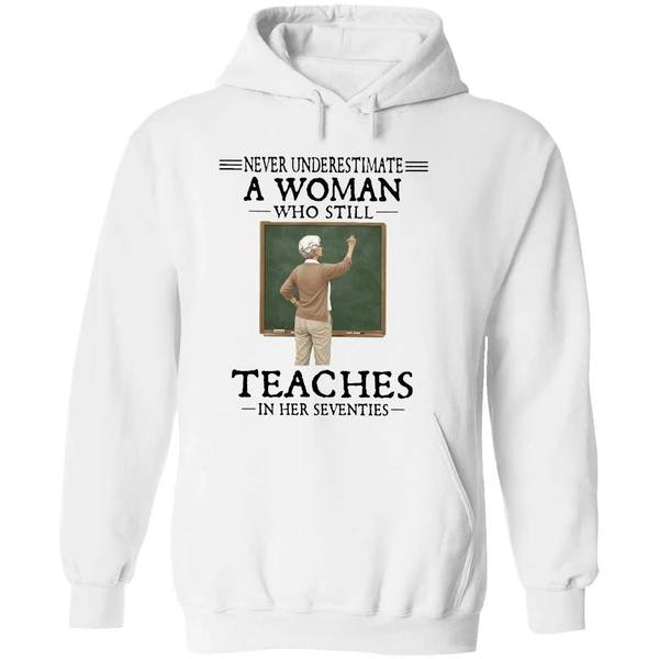 Never Underestimate A Woman Who Still Teaches In Her Seventies Hoodie - Image 8