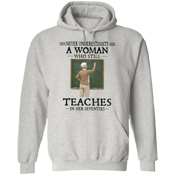 Never Underestimate A Woman Who Still Teaches In Her Seventies Hoodie - Image 9