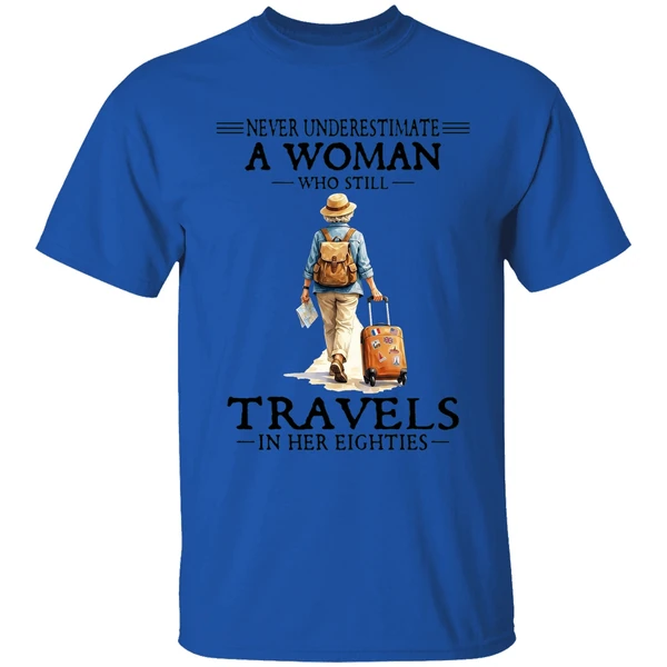 never underestimate a woman who still travels in her eighties shirt royalblue