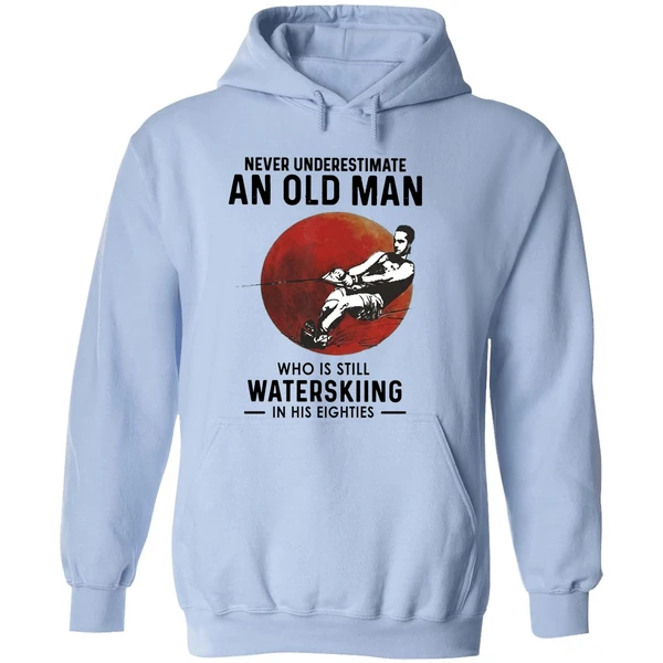 Never Underestimate An Old Man Who Is Still Water Skiing In His Eighties Hoodie - Image 4