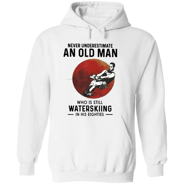 Never Underestimate An Old Man Who Is Still Water Skiing In His Eighties Hoodie - Image 8