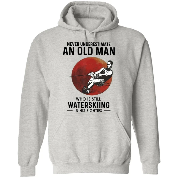 Never Underestimate An Old Man Who Is Still Water Skiing In His Eighties Hoodie - Image 9