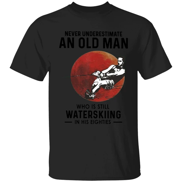 Never Underestimate An Old Man Who Is Still Water Skiing In His Eighties Shirt - Image 7