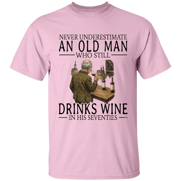 Never Underestimate An Old Man Who Still Drinks Wine In His Seventies Shirt - Image 2