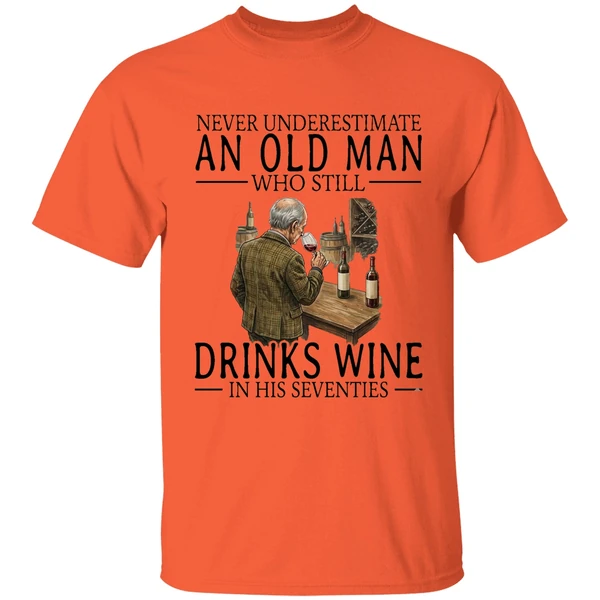 Never Underestimate An Old Man Who Still Drinks Wine In His Seventies Shirt - Image 3