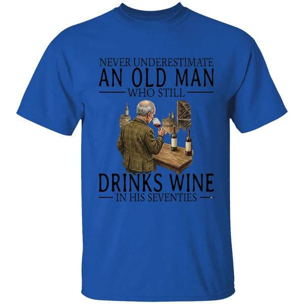 Never Underestimate An Old Man Who Still Drinks Wine In His Seventies Shirt - Image 5