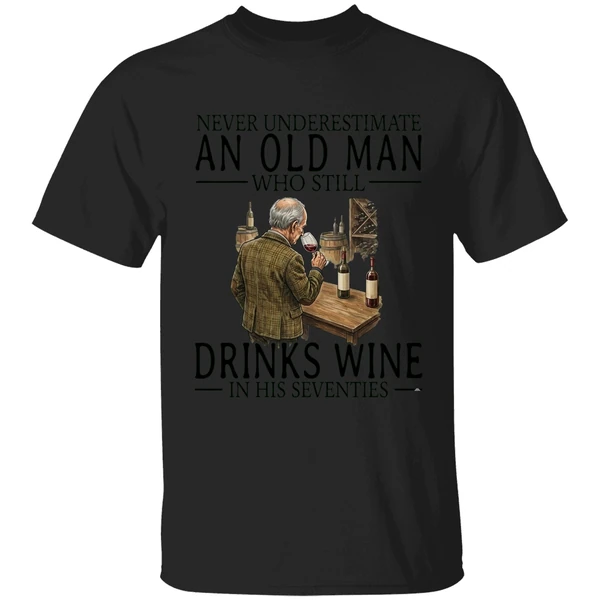 Never Underestimate An Old Man Who Still Drinks Wine In His Seventies Shirt - Image 7