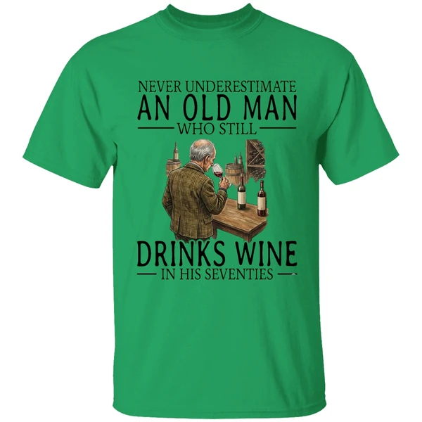 Never Underestimate An Old Man Who Still Drinks Wine In His Seventies Shirt - Image 8