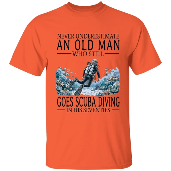 Never Underestimate An Old Man Who Still Goes Scuba Diving In His Seventies Shirt - Image 3