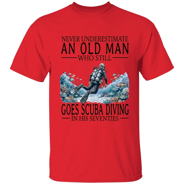 Never Underestimate An Old Man Who Still Goes Scuba Diving In His Seventies Shirt - Image 4