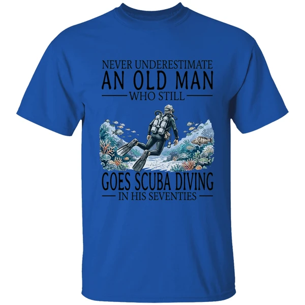 never underestimate an old man who still goes scuba diving in his seventies shirt royalblue