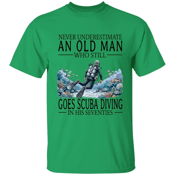 Never Underestimate An Old Man Who Still Goes Scuba Diving In His Seventies Shirt - Image 8