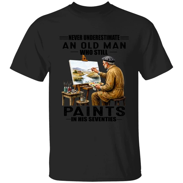 Never Underestimate An Old Man Who Still Paint In His Sixties Shirt - Image 7