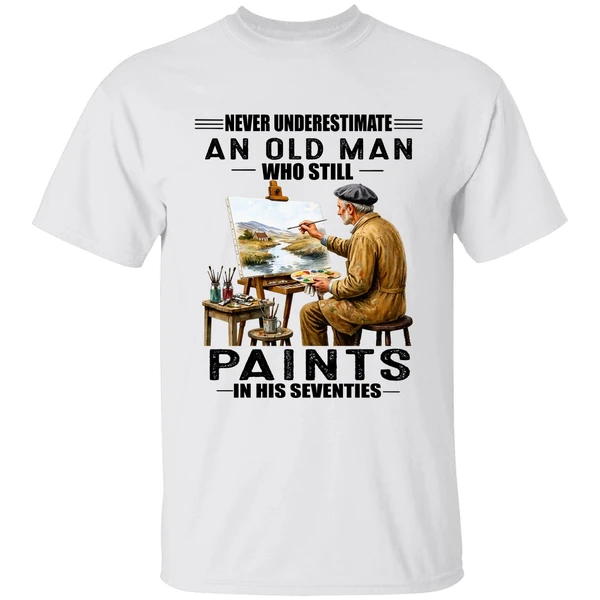 Never Underestimate An Old Man Who Still Paints In His Seventies Classic Shirt