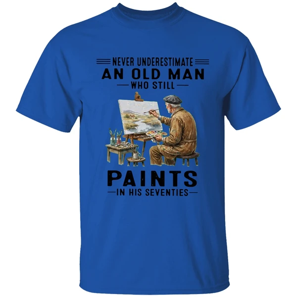 never underestimate an old man who still paints in his seventies shirt royalblue