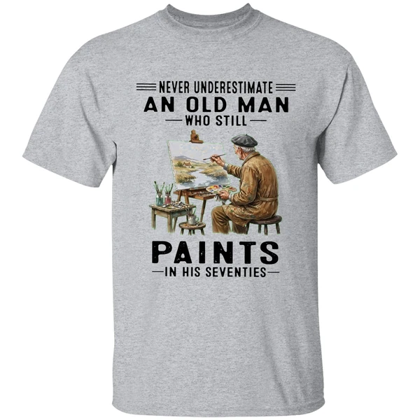 Never Underestimate An Old Man Who Still Paints In His Seventies Shirt - Image 6