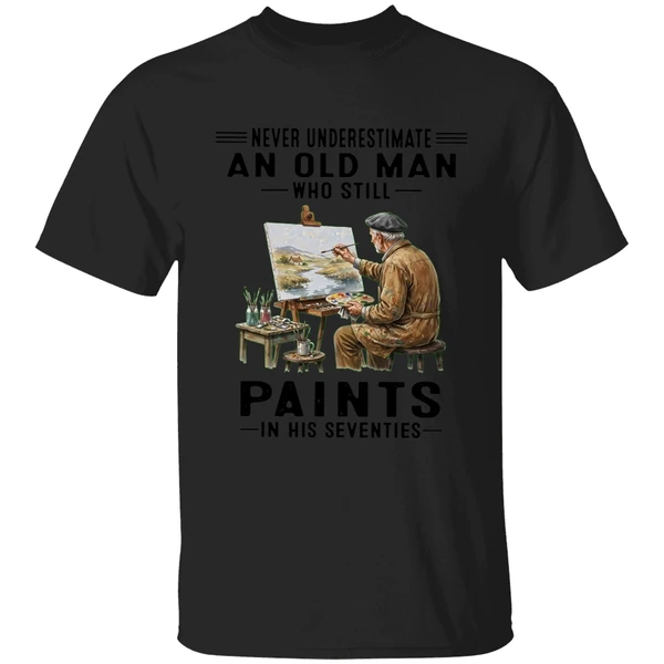 Never Underestimate An Old Man Who Still Paints In His Seventies Shirt - Image 7