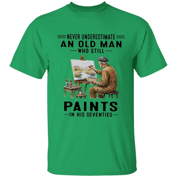 Never Underestimate An Old Man Who Still Paints In His Seventies Shirt - Image 8