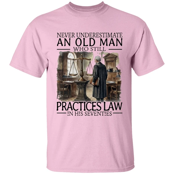 Never Underestimate An Old Man Who Still Practices Law In His Seventies Shirt - Image 2