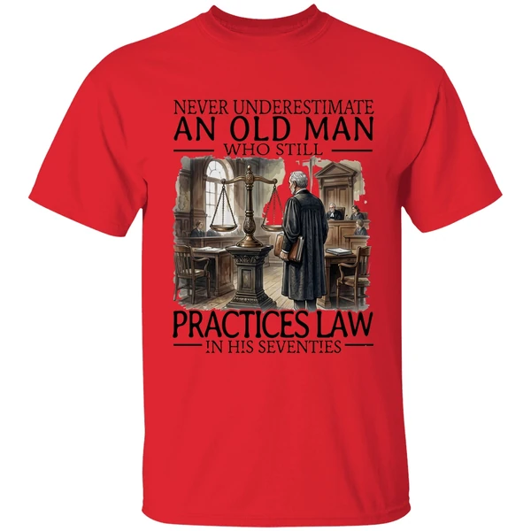 Never Underestimate An Old Man Who Still Practices Law In His Seventies Shirt - Image 4