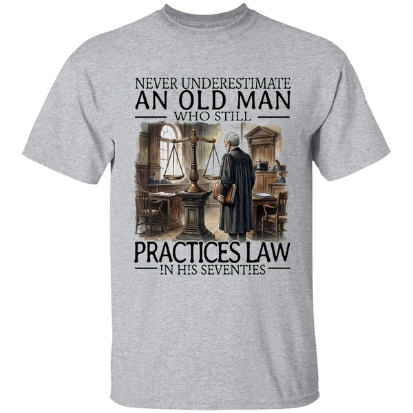 Never Underestimate An Old Man Who Still Practices Law In His Seventies Shirt - Image 6