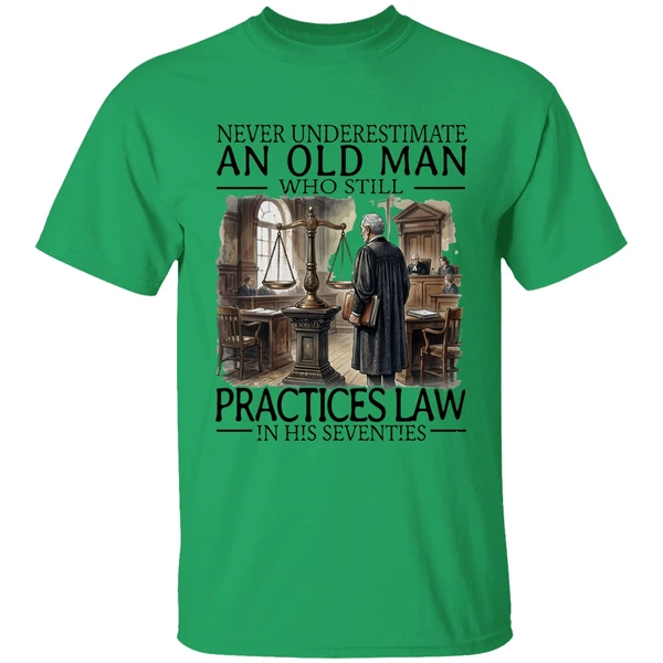 Never Underestimate An Old Man Who Still Practices Law In His Seventies Shirt - Image 8