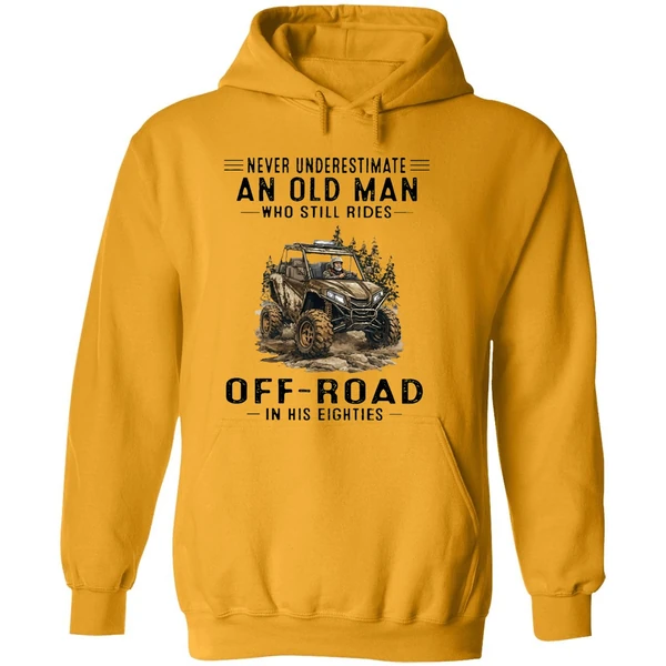 Never Underestimate An Old Man Who Still Rides Off Road In His Eighties Hoodie