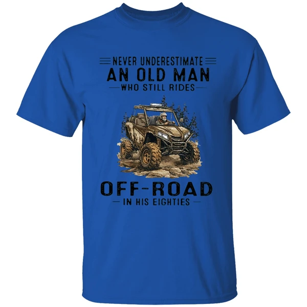 never underestimate an old man who still rides off road in his eighties shirt royalblue