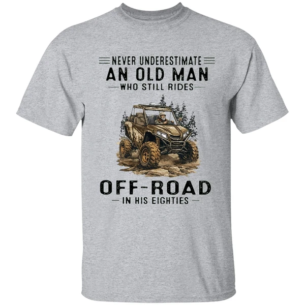 never underestimate an old man who still rides off road in his eighties shirt sportgrey