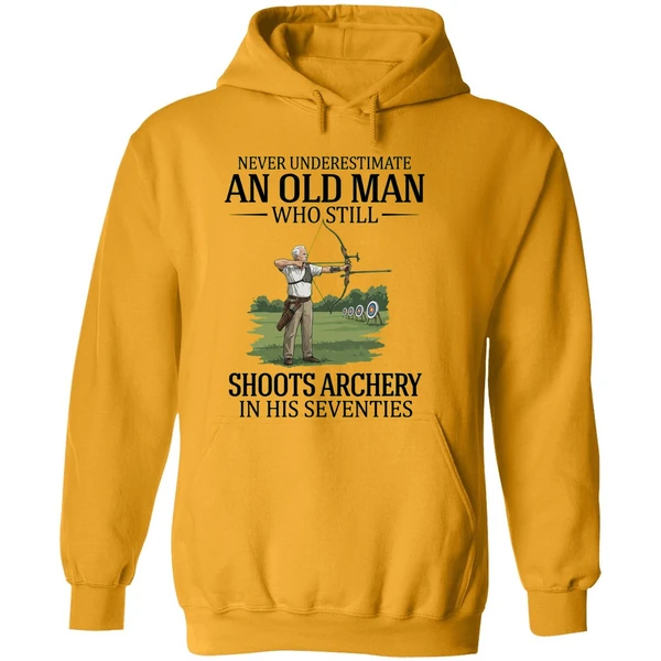Never Underestimate An Old Man Who Still Shoots Archery In His Seventies 2026 Hoodie