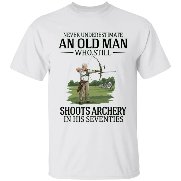 Never Underestimate An Old Man Who Still Shoots Archery In His Seventies 2026 Shirt
