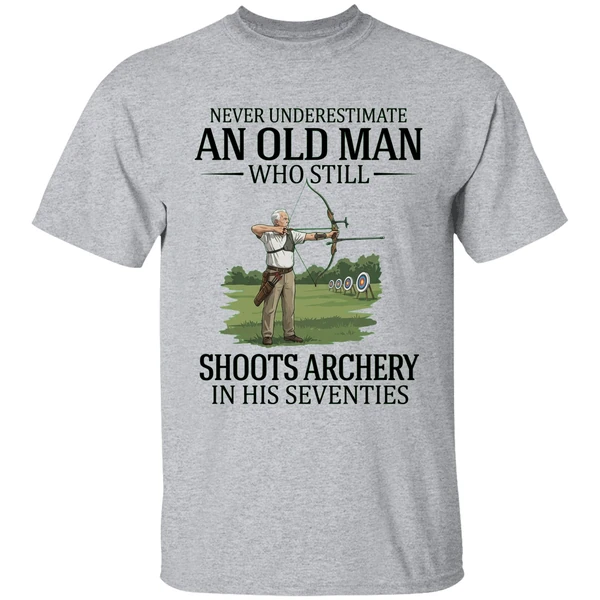 never underestimate an old man who still shoots archery in his seventies 2026 shirt sportgrey