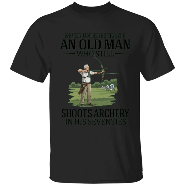 Never Underestimate An Old Man Who Still Shoots Archery In His Seventies 2026 Shirt - Image 7