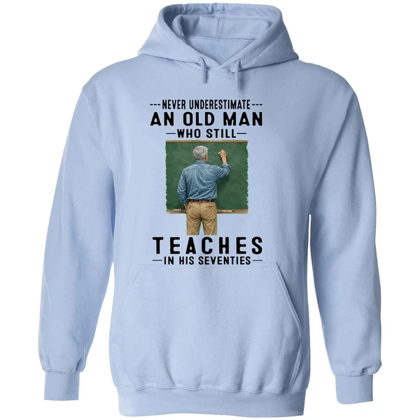 Never Underestimate An Old Man Who Still Teaches In His Seventies Hoodie - Image 4