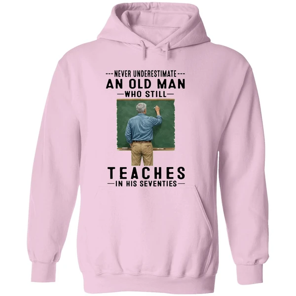 Never Underestimate An Old Man Who Still Teaches In His Seventies Hoodie - Image 5