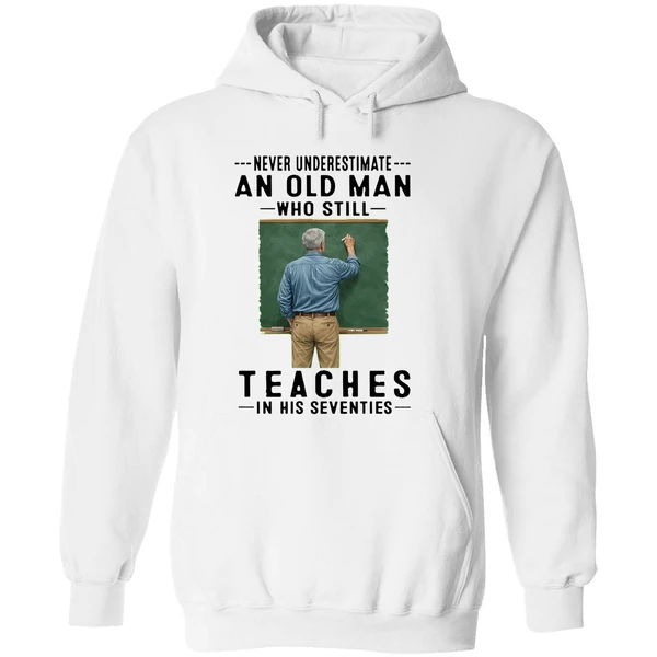 Never Underestimate An Old Man Who Still Teaches In His Seventies Hoodie - Image 8