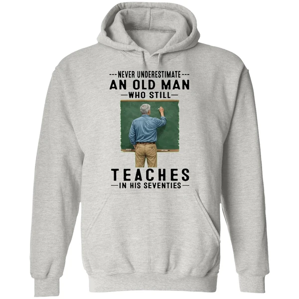Never Underestimate An Old Man Who Still Teaches In His Seventies Hoodie - Image 9