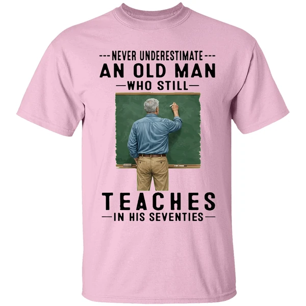 Never Underestimate An Old Man Who Still Teaches In His Seventies Shirt - Image 2